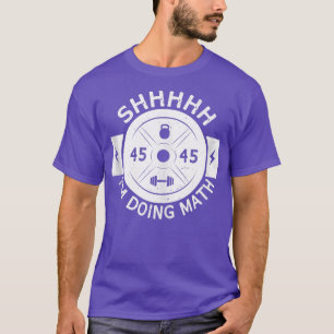 T-shirt Shhh I's Doing Math Poids Lifting Fitness