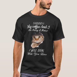T-shirt Shhh Mon Café Et Moi, Je Vous Ai Un Moment Plus Ta