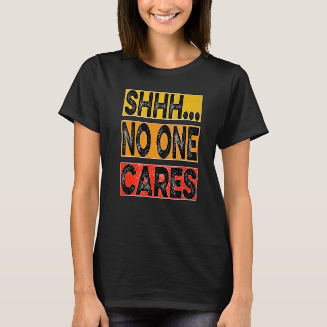 T-shirt Shhh no one cares (Devant)