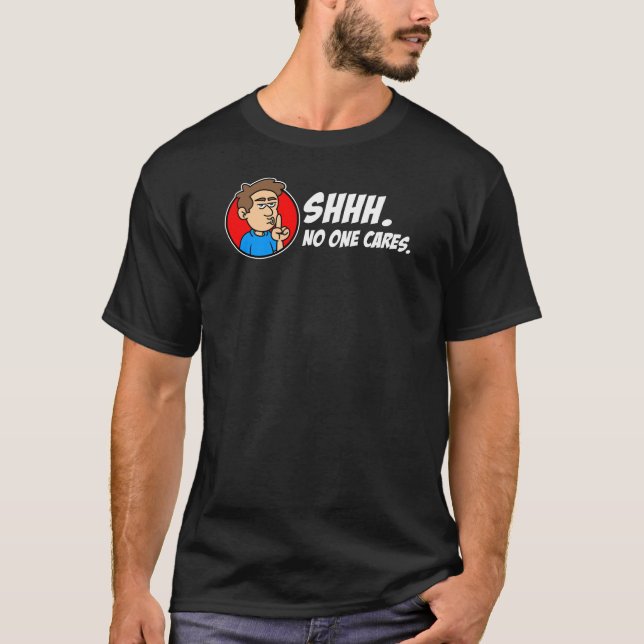 T-shirt Shhh. No One Cares. Sarcastic (Devant)