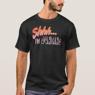 T-shirt Shhhh I Danser Hobby Enthousiaste
