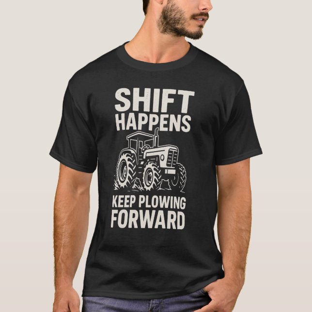 T-shirt Shift Happens Keep Plowing Forward- Funny Tractor  (Devant)