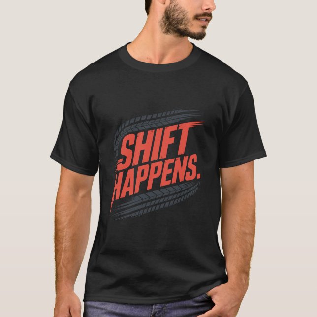 T-shirt Shift Happens Tire Track Pun Graphic (Devant)