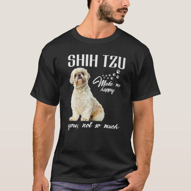 T-shirt Shih Tzu Me Rendre Heureux Tu N'Es Pas Tant Amoure (Devant)