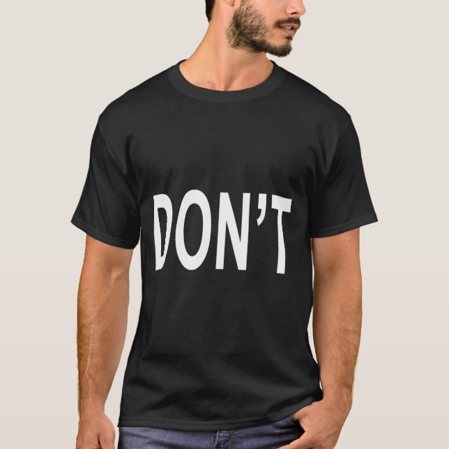 T-shirt Shirt That Says Don't  (Devant)