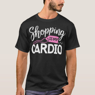 T-shirt Shopping est My Cardio Fitness Gym Workout Femmes