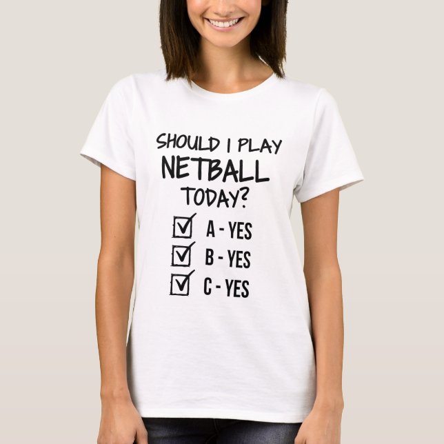 T-shirt Should I play netball today ? (Devant)