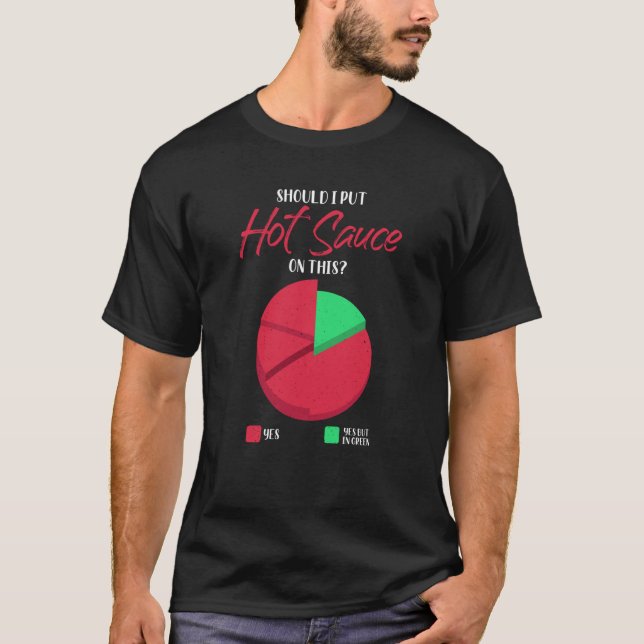 T-shirt Should I Put Hot Sauce On This Pie Graph (Devant)