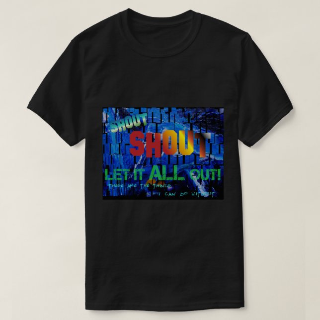 T-shirt Shout, Shout, Let it All Out, Ce sont les choses (Design devant)