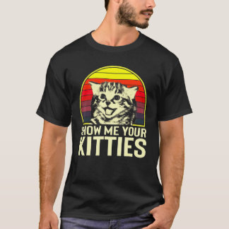 T-shirt Show Me Your Kitties Cat For Cat Kitten