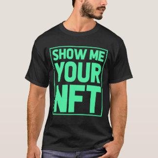 T-shirt Show Me Your NFTFunny gift idea for NFT Creators g