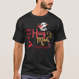 T-shirt Show Your Love with the Hug More Argue LessS funny