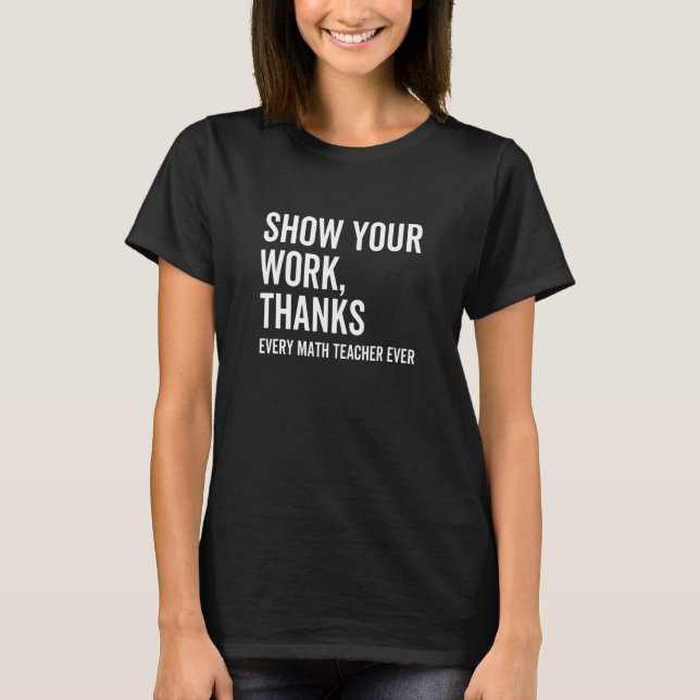 T-shirt Show Your Work Thanks Every Math Teacher  Numbers  (Devant)