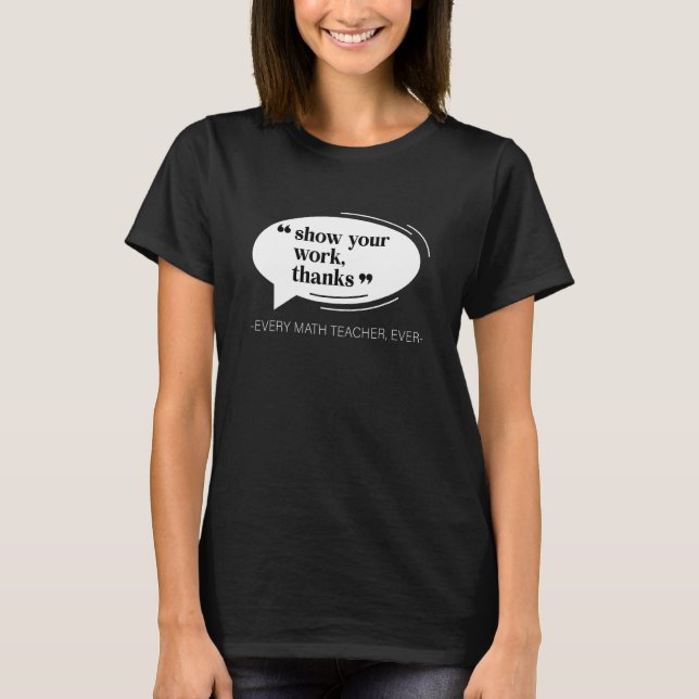 T-shirt Show Your Work Thanks Funny Math Teacher Appreciat (Devant)