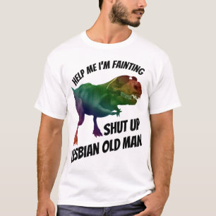 T-shirt shut up ils lesbian old man