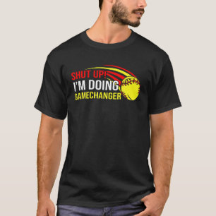 T-shirt Shut Up I'm Doing Game Changer Softball Coach Fath