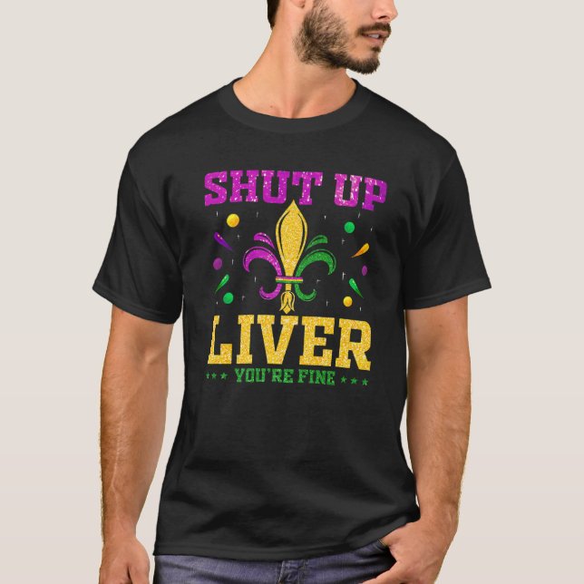 T-shirt Shut Up Liver Vous allez bien amusant Mardi Gras P (Devant)