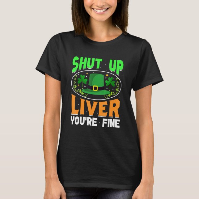 T-shirt Shut Up Liver Vous allez bien drôle St Patrick's D (Devant)
