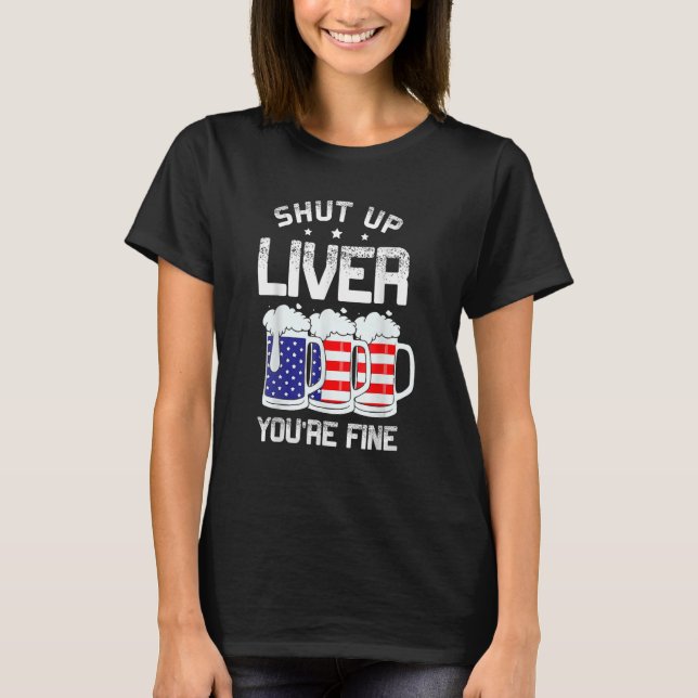 T-shirt Shut Up Liver Vous êtes fin alcoolique Américain 4 (Devant)