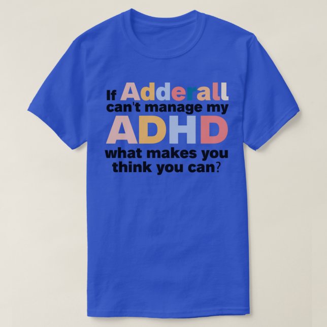 T-shirt Si Adderall canx27t gère mon ADHD ce qui vous fait (Design devant)