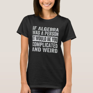 T-shirt Si Algebra Était Une Personne, Ce Serait Vous Qui 