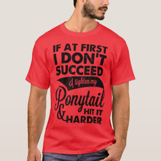 T-shirt Si au début je n'ai pas réussi, j'ai serré ma queu