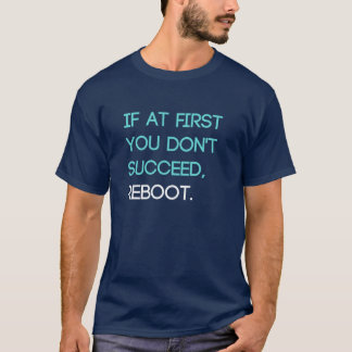 T-shirt Si au début vous n'avez pas réussi, redémarrez T-S