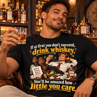 T-shirt Si au début vous ne réussissez pas, buvez du whisk