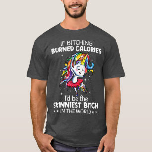 T-shirt Si Bitching Brûlait Calories Je Serais Unicorne Am