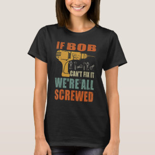 T-shirt Si Bob ne peut pas le réparer nous sommes tous fou