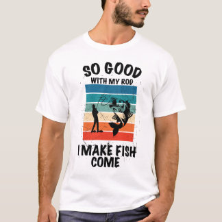 T-shirt Si Bon Avec Ma Canne À Pêche Je Fais Venir Les Poi