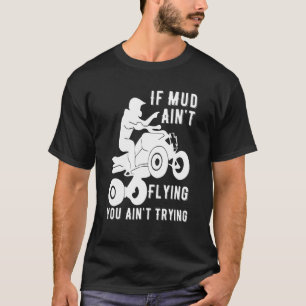 T-shirt Si Boue Aint Volant Atv Quad Four Wheeler Gear Bou