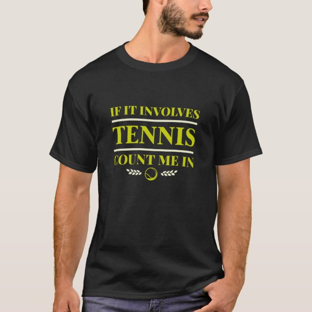 T-shirt Si Ça Concerne Le Tennis, Comptez-Moi Dans (Devant)