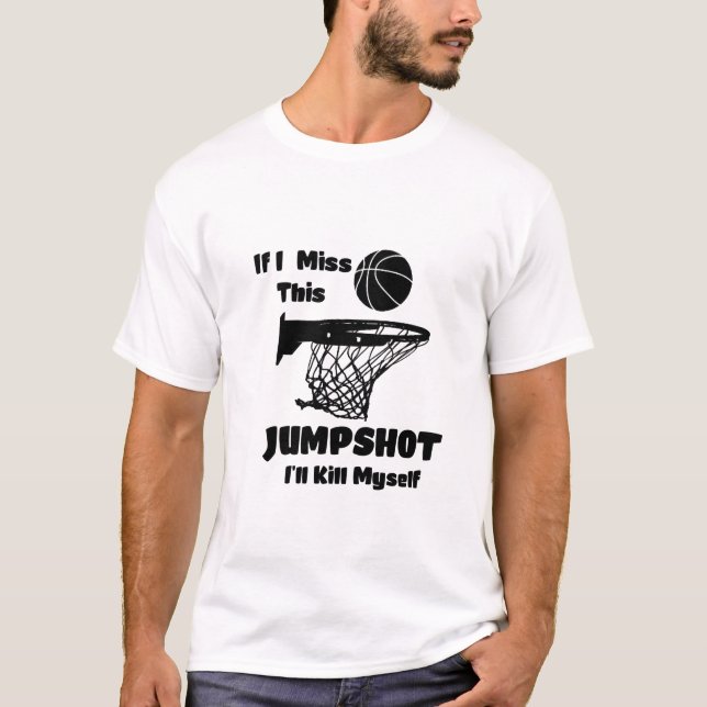 T-shirt si ce coup de saut me manque, je me tuerai  (Devant)