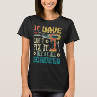 T-shirt Si Dave ne peut pas le réparer, nous sommes tous f