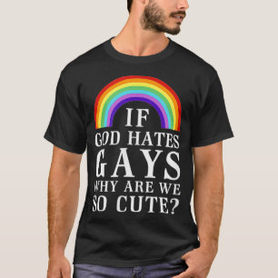 T-shirt Si dieu déteste les gays pourquoi sommes-nous si m