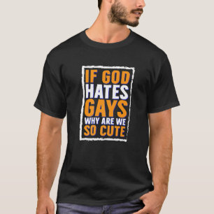 T-shirt Si Dieu déteste les homosexuels, pourquoi sommes-n