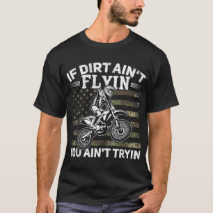 T-shirt Si Dirt Ain't Flyin You Ain't Tryin Dirt Bike Moto