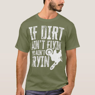 T-shirt Si Dirt Aint Flyin You Aint Tryin Fun Motocross