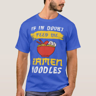 T-shirt Si En Doute Me Nourrir Ramen Noodles 341
