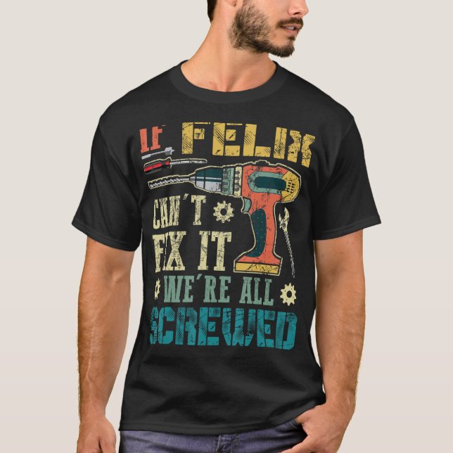 T-shirt Si Felix ne peut pas le réparer, nous sommes tous  (Devant)