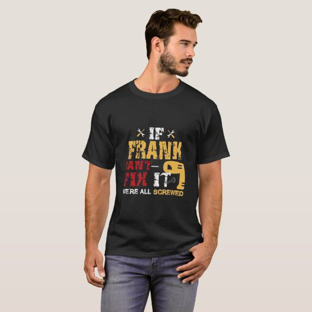 T-shirt Si Frank ne peut pas le fixer nous tous sommes (Devant entier)