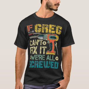 T-shirt Si Greg Cant Fixer il était tous vissé des pères a
