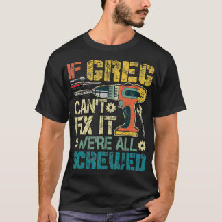 T-shirt Si Greg Cant Fixer il était tous vissé des pères a