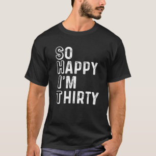T-shirt Si heureux que je sois Trente Anniversaire Drôle