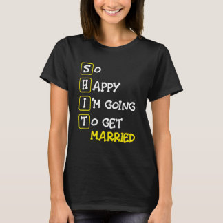 T-shirt Si heureux que je vais me marier   Enterrement de 