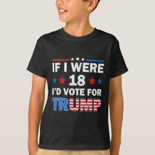 T-shirt Si j'avais 18 ans, je voterais pour Trump 2024 Hum