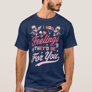 T-shirt Si J'Avais Des Sentiments, Ils Seraient Pour Vous 