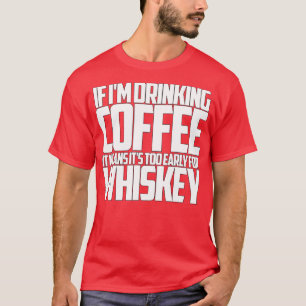T-shirt Si je bois du café trop tôt pour le whiskey