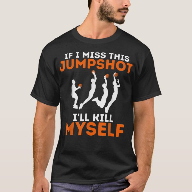 T-shirt Si je manque ce Jumpshot, je me tuerai moi-même (Devant)